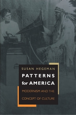 Patterns for America: Modernism and the Concept of Culture by Hegeman, Susan