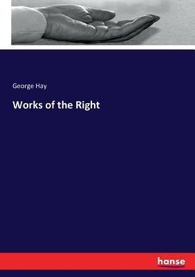 Works of the Right by Hay, George