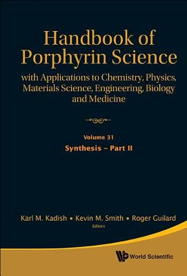 Handbook of Porphyrin Science: With Applications to Chemistry, Physics, Materials Science, Engineering, Biology and Medicine - Volume 31: Synthesis - by Kadish, Karl M.