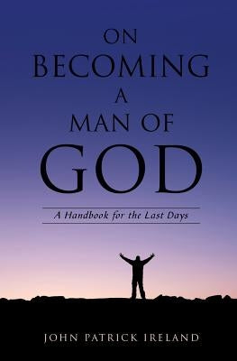 On Becoming a Man of God by Ireland, John Patrick