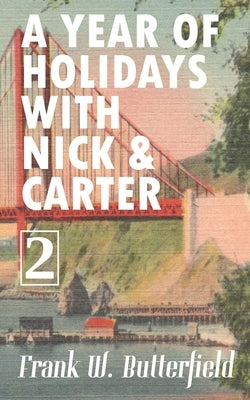 A Year of Holidays with Nick & Carter: Volume 2 by Butterfield, Frank W.