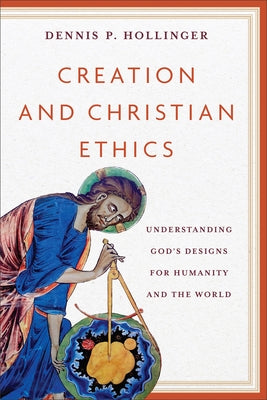 Creation and Christian Ethics by Hollinger, Dennis P.