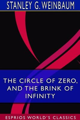 The Circle of Zero, and The Brink of Infinity (Esprios Classics) by Weinbaum, Stanley G.