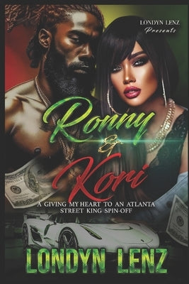 Ronny & Kori: A Giving My Heart To An Atlanta Street King Spin-Off by Lenz, Londyn