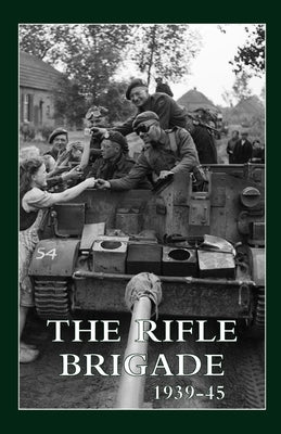 The Rifle Brigade 1939-45: Volumes 1 & 2 by Regimental History