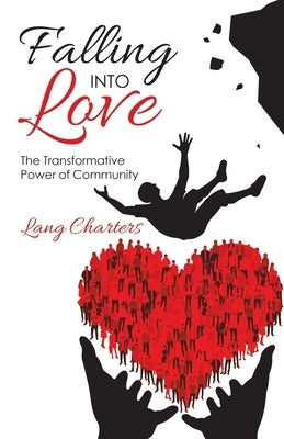 Falling into Love: The Transformative Power of Community by Charters, Lang