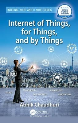Internet of Things, for Things, and by Things by Chaudhuri, Abhik