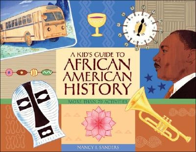 A Kid's Guide to African American History: More Than 70 Activities by Sanders, Nancy I.