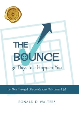 The Bounce: 30 Days to a Happier You by Walters, Ronald D.