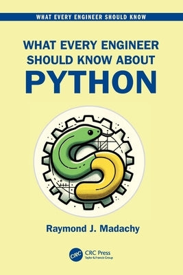 What Every Engineer Should Know about Python by Madachy, Raymond J.
