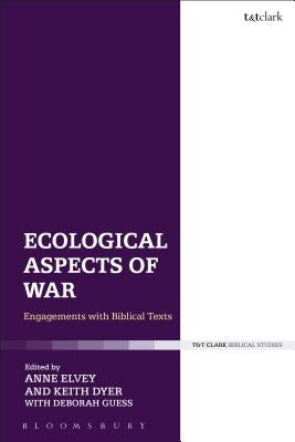 Ecological Aspects of War: Engagements with Biblical Texts by Elvey, Anne