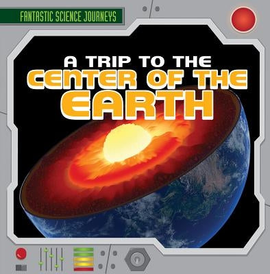 A Trip to the Center of the Earth by Levy, Janey