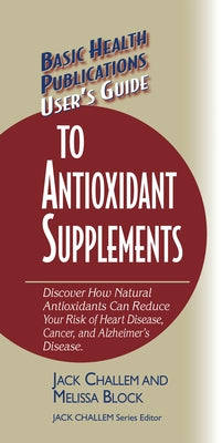 User's Guide to Antioxidant Supplements by Challem, Jack