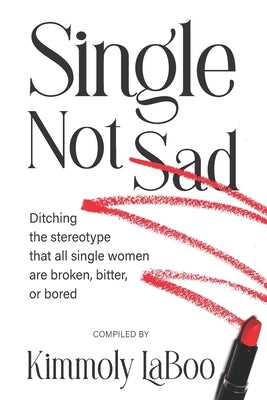 Single Not Sad: Ditching the stereotype that all single women are broken, bitter, or bored by Assanah-Carroll, Alison