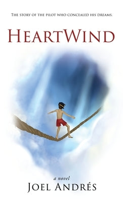 HeartWind (English Edition): The story of the pilot who concealed his dreams. by Andres, Joel