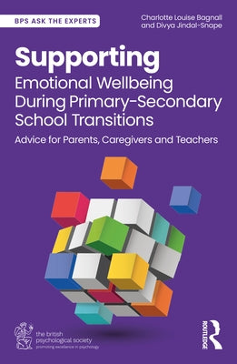 Supporting Emotional Wellbeing During Primary-Secondary School Transitions: Advice for Parents, Caregivers and Teachers by Louise Bagnall, Charlotte