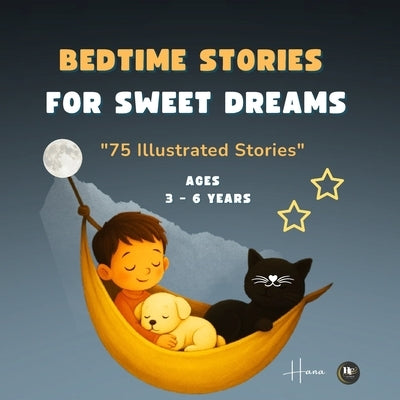 Bedtime Stories for Sweet Dreams: 75 Illustrated Stories for Sweet Dreams - For Children Ages 3 to 6 by Faqih, Hana