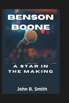 Benson Boone: A Star in the Making by B. Smith, John