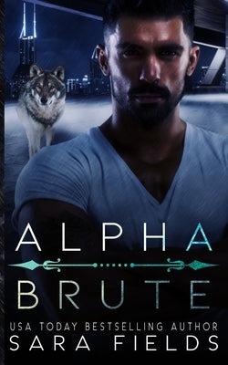 Alpha Brute: A Dark Mafia Shifter Romance by Fields, Sara