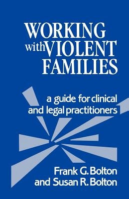 Working with Violent Families: A Guide for Clinical and Legal Practitioners by Bolton, Frank G., Jr.
