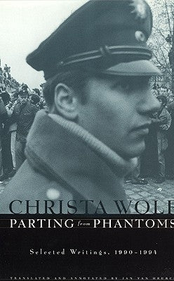 Parting from Phantoms: Selected Writings, 1990-1994 by Wolf, Christa