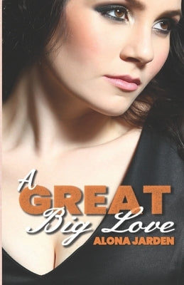 A Great Big Love: A Real Life Contemporary Love Story by Jarden, Alona
