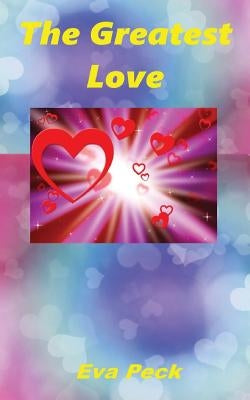 The Greatest Love by Peck, Eva