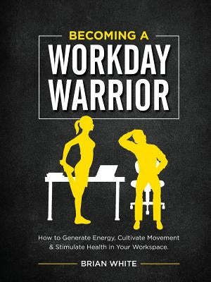 Becoming A Workday Warrior by White, Brian