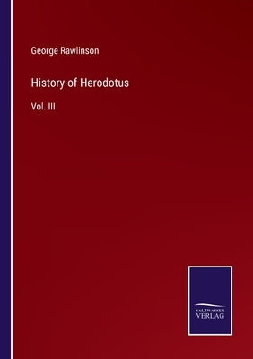 History of Herodotus: Vol. III by Rawlinson, George