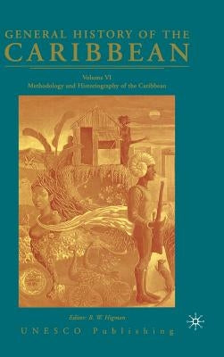 General History of the Caribbean UNESCO Volume 6: Methodology and Historiography of the Caribbean by Na, Na