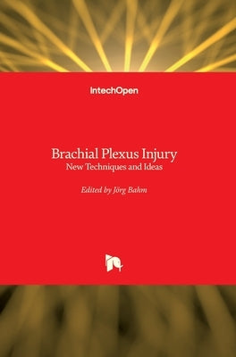Brachial Plexus Injury: New Techniques and Ideas by Bahm, Jörg