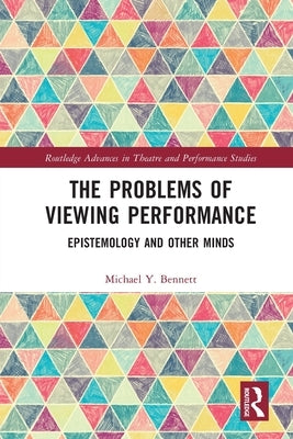 The Problems of Viewing Performance: Epistemology and Other Minds by Bennett, Michael Y.