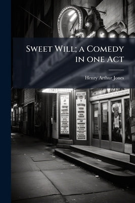 Sweet Will; a Comedy in one Act by Jones, Henry Arthur