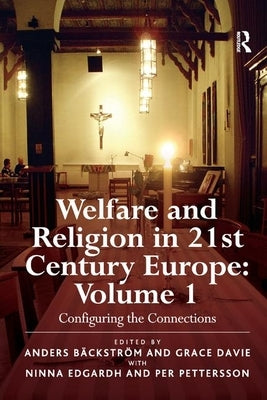 Welfare and Religion in 21st Century Europe: Volume 1: Configuring the Connections by Bäckström, Anders