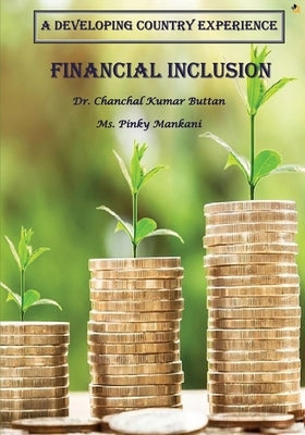 A Developing Country Experience Financial Inclusion by Buttan, Chanchal Kumar