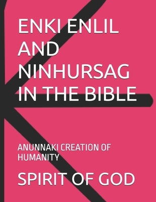 Enki Enlil and Ninhursag in the Bible: Anunnaki Creation of Humanity by Strong, Timothy