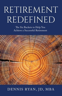 Retirement Redefined: The Six Buckets to Help You Achieve a Successful Retirement by Ryan, Dennis