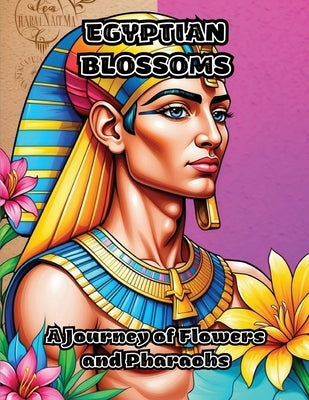 Egyptian Blossoms: A Journey of Flowers and Pharaohs by Colorzen