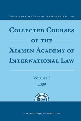 Collected Courses of the Xiamen Academy of International Law, Volume 2 (2009) by The Xiamen Academy of International Law