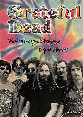 Grateful Dead: What a Long, Strange Trip It's Been by Hollow, Michele C.