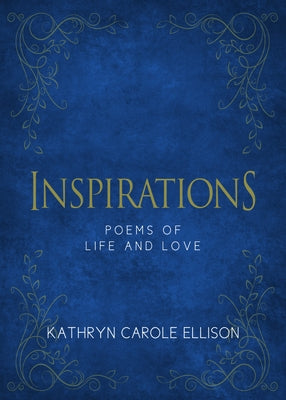 Inspirations: Poems of Life and Love by Ellison, Kathryn Carole