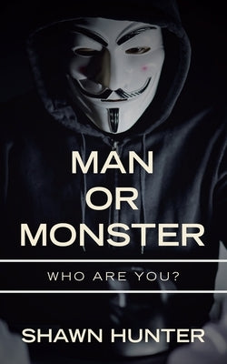 Man or Monster: Who Are You? by Hunter, Shawn