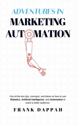 Adventures in Marketing Automation by Dappah, Frank