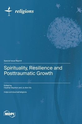 Spirituality, Resilience and Posttraumatic Growth by Boynton, Heather