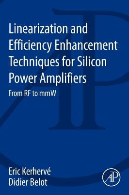 Linearization and Efficiency Enhancement Techniques for Silicon Power Amplifiers: From RF to Mmw by Kerhervé, Eric