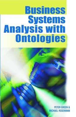 Business Systems Analysis with Ontologies by Green, Peter