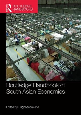 Routledge Handbook of South Asian Economics by Jha, Raghbendra