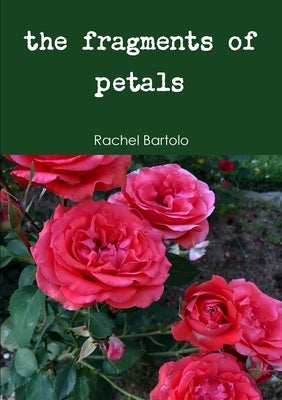 The fragments of petals by Bartolo, Rachel