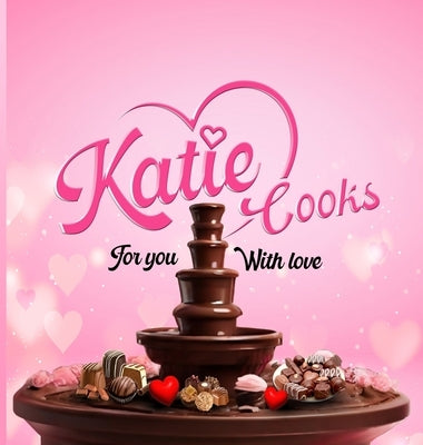 Katie Cooks For You With Love: Made with love for my Children by Dewerdt, Katie