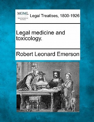 Legal medicine and toxicology. by Emerson, Robert Leonard